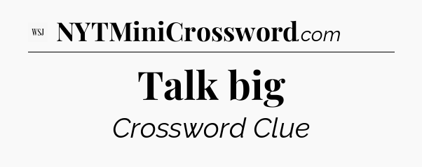 Talk big - WSJ Crossword