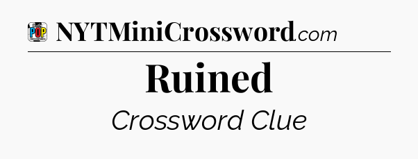 Ruined Crossword Clue