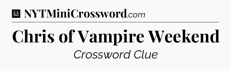 Chris of Vampire Weekend - LA Times Crossword