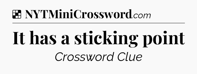 Solution: It has a sticking point - NYT Crossword