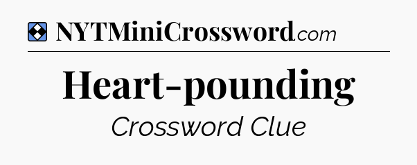 Solution: Heart-pounding - NYT Mini Crossword