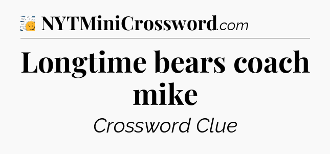 Longtime bears coach mike - 7 Little Words