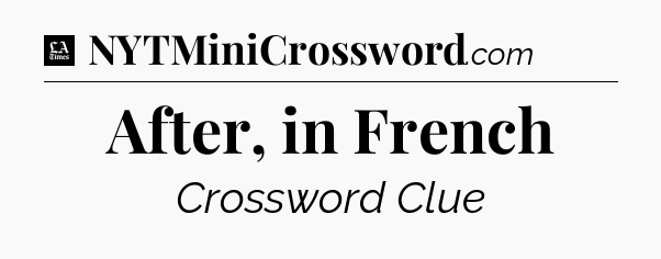 After, in French - LA Times Crossword