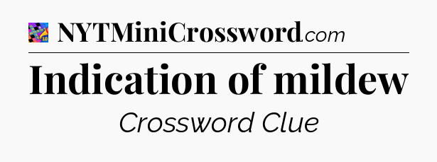 Indication of mildew Crossword Clue