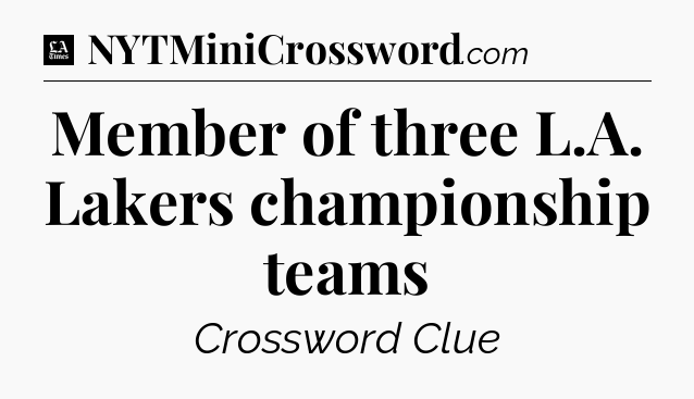 Member of three L.A. Lakers championship teams - LA Times Crossword