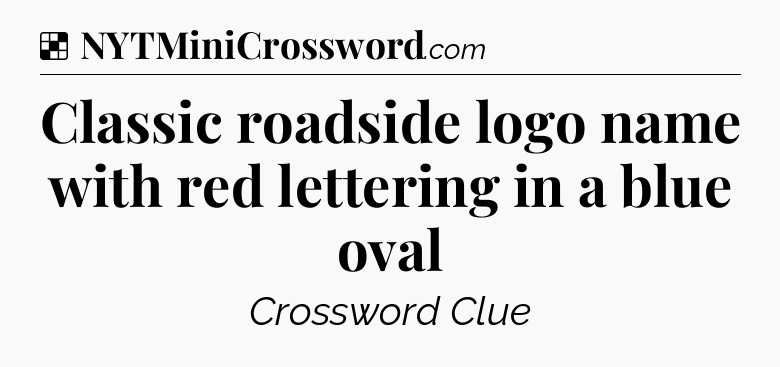 Solution: Classic roadside logo name with red lettering in a blue oval - NYT Crossword