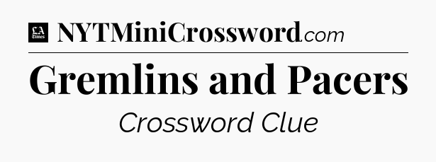 Gremlins and Pacers - LA Times Crossword