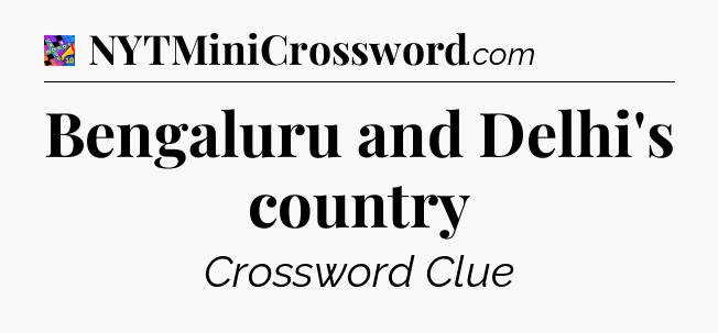Bengaluru and Delhi's country Crossword Clue