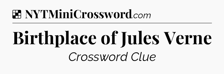 Solution: Birthplace of Jules Verne - NYT Crossword