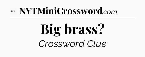 Big brass - WSJ Crossword