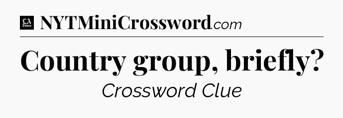 Country group, briefly - LA Times Crossword
