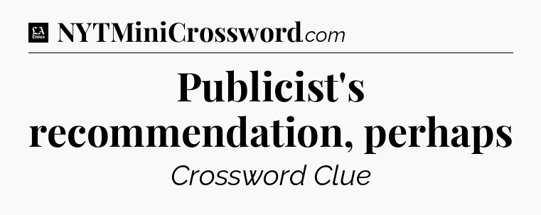Publicist's recommendation, perhaps - LA Times Crossword