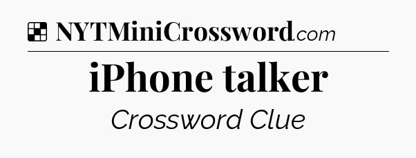 Solution: iPhone talker - NYT Crossword