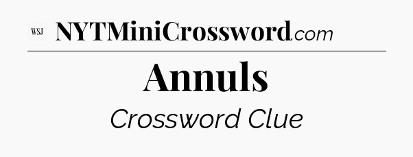 Annuls - WSJ Crossword