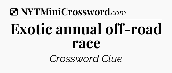 Solution: Exotic annual off-road race - NYT Crossword
