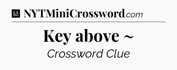 Key above ~ - LA Times Crossword