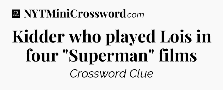 Kidder who played Lois in four 