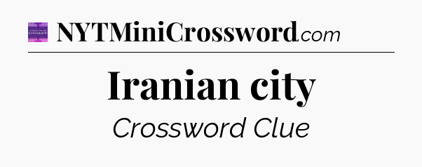 Iranian city - Thomas Joseph Crossword