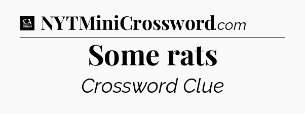 Some rats - LA Times Crossword