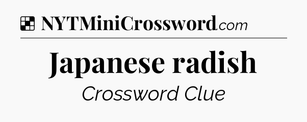 Solution: Japanese radish - NYT Crossword