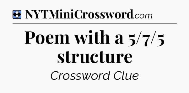 Solution: Poem with a 5/7/5 structure - NYT Mini Crossword