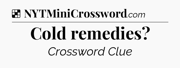 Solution: Cold remedies - NYT Crossword