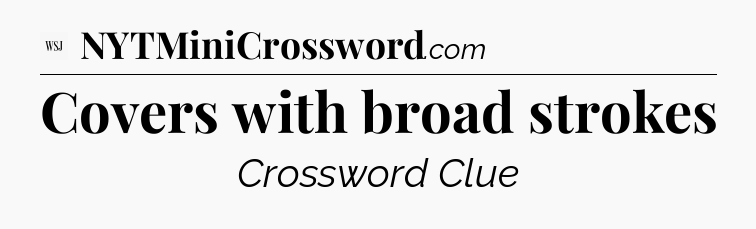 Covers with broad strokes - WSJ Crossword