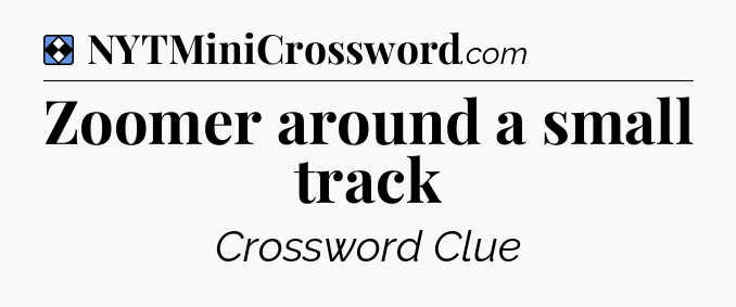 Solution: Zoomer around a small track - NYT Mini Crossword