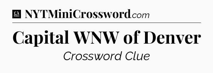 Capital WNW of Denver - LA Times Crossword