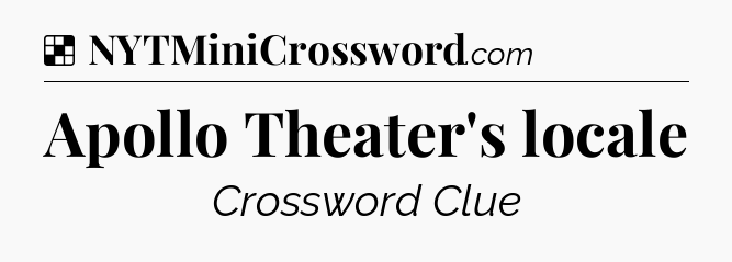 Solution: Apollo Theater's locale - NYT Crossword