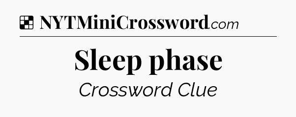 Solution: Sleep phase - NYT Crossword