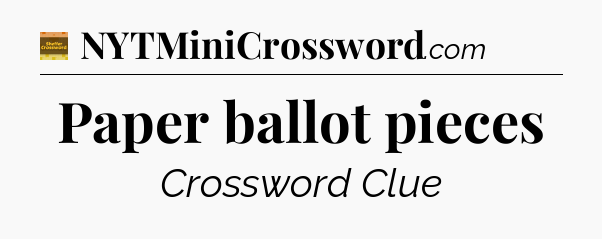 Paper ballot pieces crossword clue Eugene Sheffer