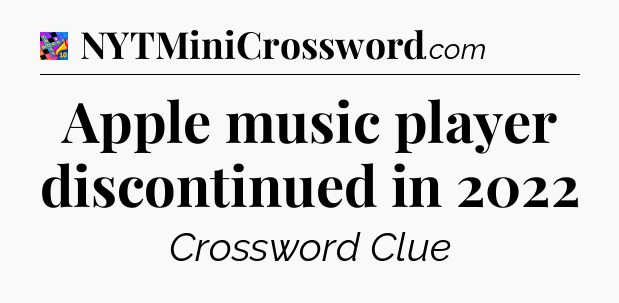Apple music player discontinued in 2022 Crossword Clue