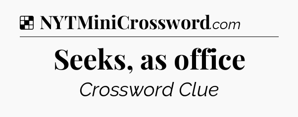 Solution: Seeks, as office - NYT Crossword