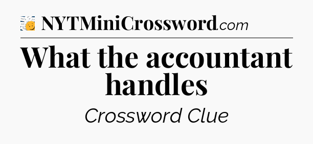 What the accountant handles - 7 Little Words