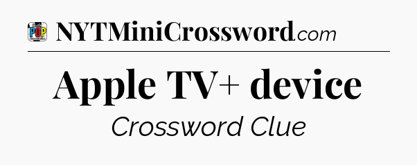 Apple TV+ device Crossword Clue