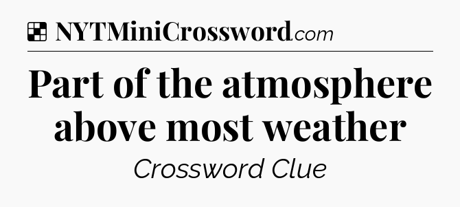 Solution: Part of the atmosphere above most weather - NYT Crossword