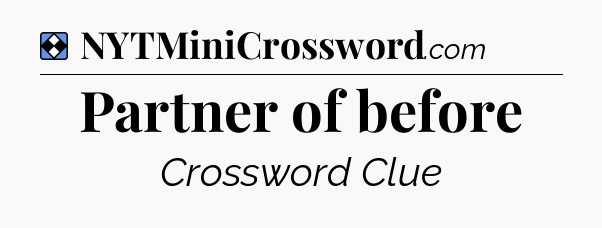 Solution: Partner of before - NYT Mini Crossword
