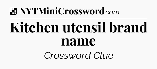 Solution: Kitchen utensil brand name - NYT Crossword