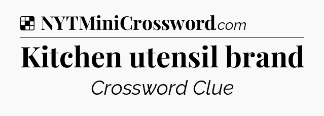 Solution: Kitchen utensil brand - NYT Crossword