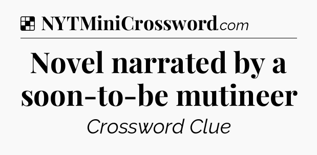 Solution: Novel narrated by a soon-to-be mutineer - NYT Crossword