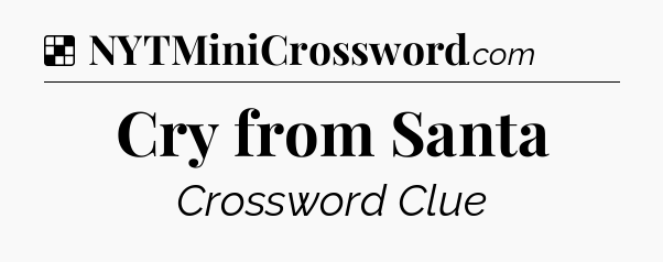 Solution: Cry from Santa - NYT Crossword