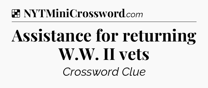 Solution: Assistance for returning W.W. II vets - NYT Crossword