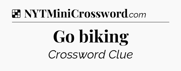 Solution: Go biking - NYT Crossword