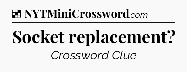 Solution: Socket replacement - NYT Crossword