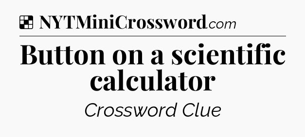 Solution: Button on a scientific calculator - NYT Crossword