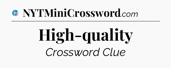 High-quality Crossword Clue