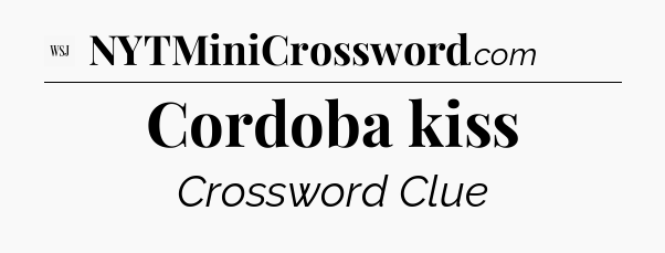 Cordoba kiss - WSJ Crossword