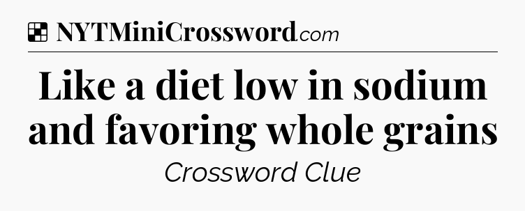 Solution: Like a diet low in sodium and favoring whole grains - NYT Crossword