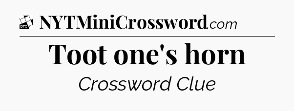 Toot one's horn - Daily Themed Classic Crossword